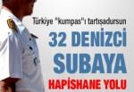 32 denizci subaya hapishane yolu