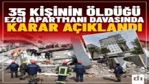 35 kişinin öldüğü Ezgi Apartmanı davasında karar açıklandı