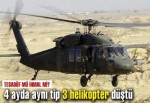 4 ayda aynı tip 3 helikopter düştü