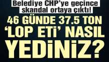 46 günde 37.5 ton “Lop eti” nasıl yediniz?