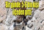 5-6 bin kişi ilçeden ayrıldı iddiası