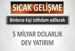 5 milyar dolarlık dev yatırım