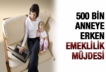500 bin anneye erken emeklilik müjdesi