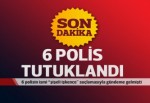 6 polis işkence iddiasıyla tutuklandı