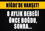 8 aylık bebeği önce boğdu, sonra çöpe attı!