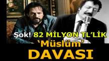 82 milyon TL'lik Müslüm davası