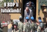 9 BDP'li tutuklandı!