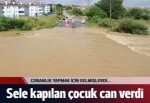 9 yaşında çocuk sele kapılarak can verdi