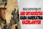 ABD Ortadoğu'da kara harekatına hazırlanıyor