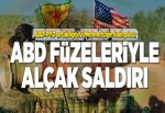 ABD yapımı füzeyle askerimize saldırdılar.