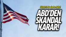 ABD'den bir skandal karar daha