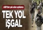 ABD'den şok açıklama: Tek yol karadan işgal!