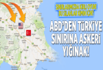 ABD'den Türkiye sınırına askeri yığınak.