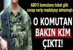 ABD'li komutana tokat gibi cevap vermişti! O komutan bakın kim çıktı