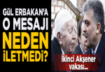 ''Abdullah Gül o mesajı Erbakan'a iletmedi''