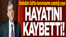Abdullah Gül’ün korumasının çarptığı yaya hayatını kaybetti