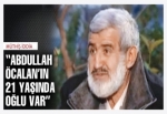 “Abdullah Öcalan'ın 21 yaşında oğlu var”