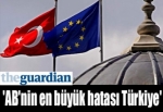'AB'nin en büyük hatası Türkiye'