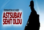 Acı haber: Astsubay şehit oldu!