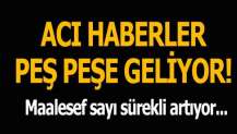 Acı haberler peş peşe geliyor! Sayı sürekli artıyor...