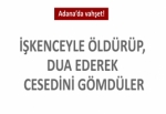 Adana’da vahşet!