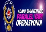 Adana Emniyeti'nde paralel yapı operasyonu!