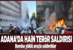 Adana Valiliği önündeki patlamadan acı haberler geldi!