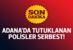 Adana'da tutuklanan polisler serbest bırakıldı