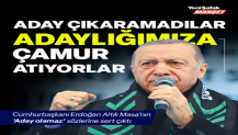 Aday çıkaramadılar adaylığımıza çamur atıyorlar