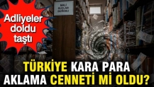 Adliyeler doldu taştı: Türkiye kara para aklama cenneti mi oldu?