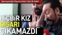 Adnan Oktar operasyonunda flaş ayrıntılar