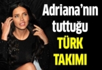 Adriana Lima'nın tuttuğu Türk takımı
