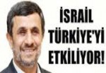 Ahmedinejad: İsrail Türkiye’yi etkiliyor
