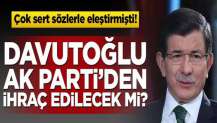 Ahmet Davutoğlu AK Parti’den ihraç edilecek mi?