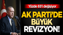 AK Parti’de büyük revizyon! %65’i değişiyor