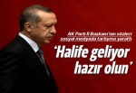 AK Parti İl Başkanı: Halife geliyor hazır olun