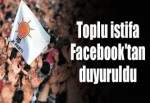 AK Parti'de toplu istifa Facebook'tan duyuruldu
