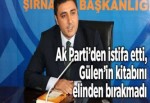 Ak Parti'den istifa etti,Gülen'in kitabını elinden bırakmadı