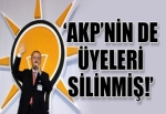 'AK Parti'nin de 149 bin üyesi silinmiş!'