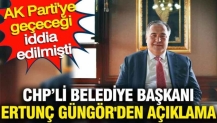 AK Parti'ye geçeceği iddia edilmişti: Nallıhan Belediye Başkanı Ertunç Güngör'den açıklama