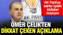 AK Parti'ye sahte üyelik iddiaları büyüyor: Ömer Çelik'ten dikkat çeken açıklama