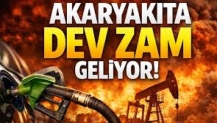 Akaryakıta dev zam geliyor