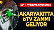 Akaryakıtta ÖTV zammı geliyor