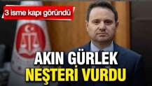 Akın Gürlek neşteri vurdu: 3 yardımcısı değişiyor