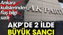 AKP’de 2 ilde büyük sancı. Ankara kulislerinden flaş bilgi sızdı