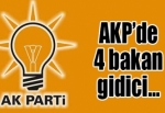 AKP’de 4 bakan gidici