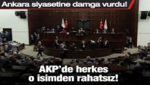 AKP’de herkes o isimden rahatsız! Ankara siyasetine damga vurdu!