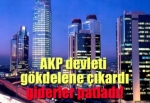 AKP devleti gökdelene çıkardı, giderler patladı!