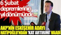 AKP’nin Eskişehir adayı Hatipoğlu'ndan ‘kat artırımı’ vaadi. 6 Şubat depremlerinin yıl dönümünde...