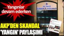 AKP, sosyal medyada tepki çeken 'yangın' paylaşımını sildi